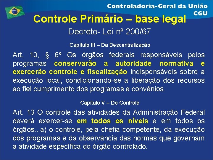 Controle Primário – base legal Decreto- Lei nº 200/67 Capítulo III – Da Descentralização