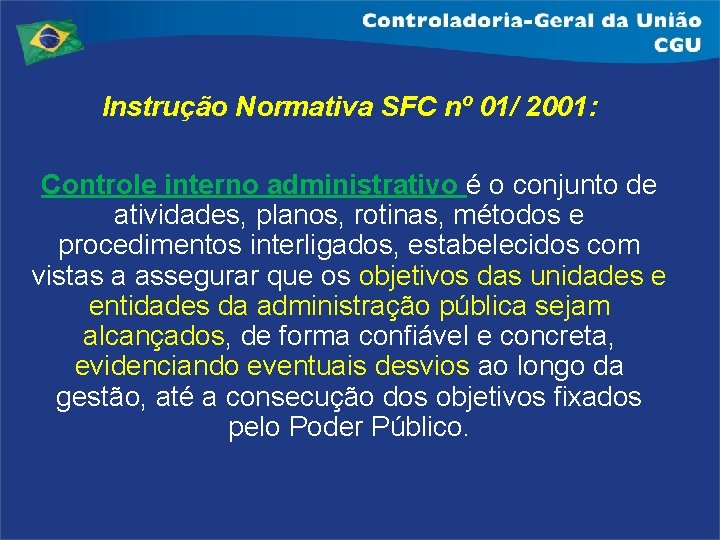 Instrução Normativa SFC nº 01/ 2001: Controle interno administrativo é o conjunto de atividades,