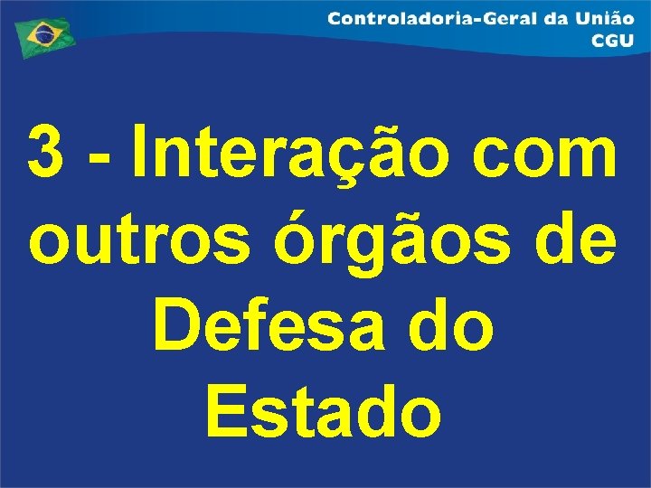 3 - Interação com outros órgãos de Defesa do Estado 