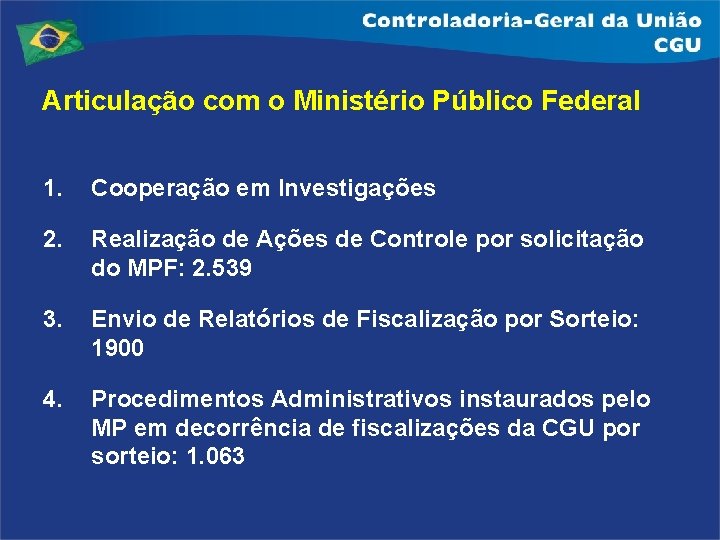 Articulação com o Ministério Público Federal 1. Cooperação em Investigações 2. Realização de Ações