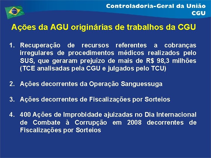 Ações da AGU originárias de trabalhos da CGU 1. Recuperação de recursos referentes a