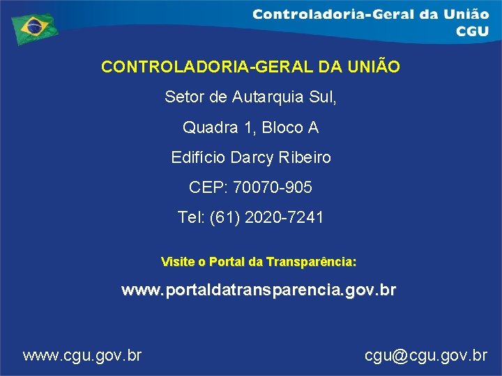 CONTROLADORIA-GERAL DA UNIÃO Setor de Autarquia Sul, Quadra 1, Bloco A Edifício Darcy Ribeiro