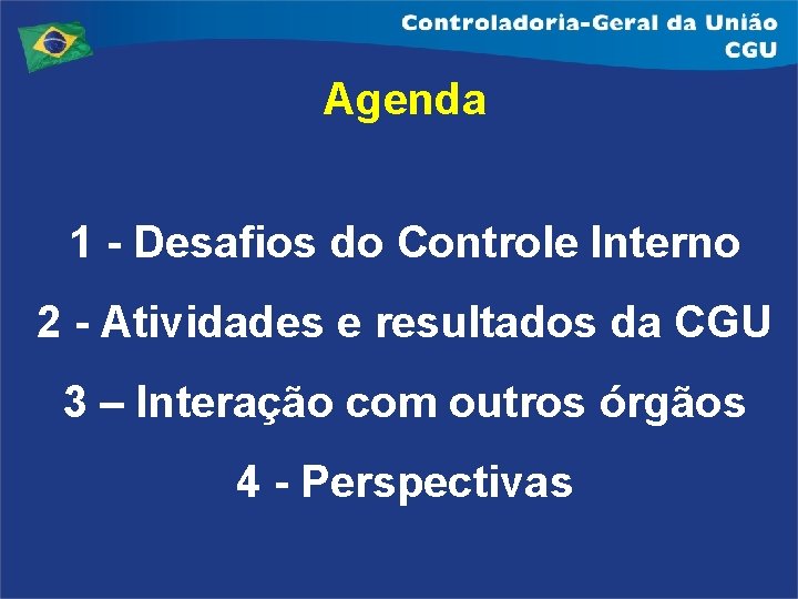Agenda 1 - Desafios do Controle Interno 2 - Atividades e resultados da CGU