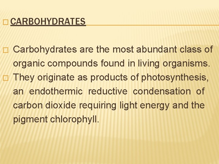 � CARBOHYDRATES � � Carbohydrates are the most abundant class of organic compounds found