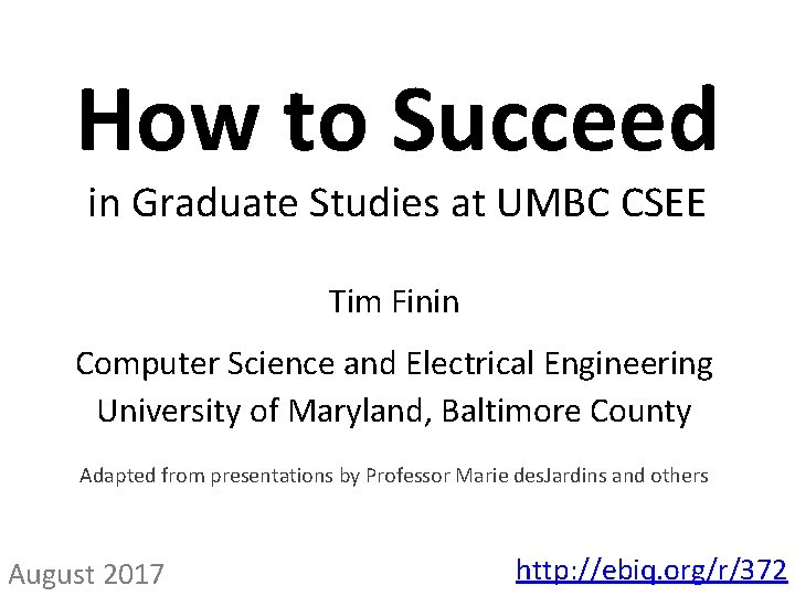 How to Succeed in Graduate Studies at UMBC CSEE Tim Finin Computer Science and