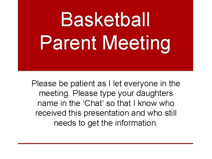 Basketball Parent Meeting Please be patient as I let everyone in the meeting. Please