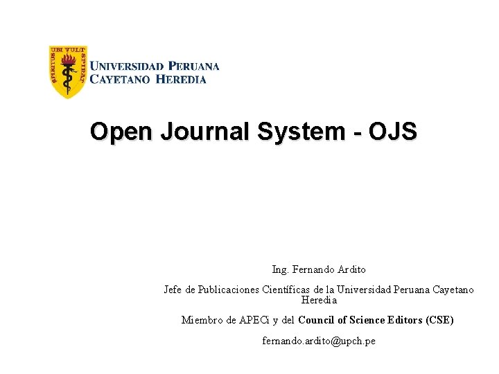 Open Journal System - OJS Ing. Fernando Ardito Jefe de Publicaciones Científicas de la