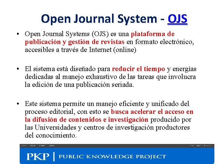 Open Journal System - OJS • Open Journal Systems (OJS) es una plataforma de