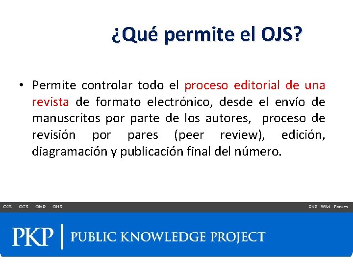 ¿Qué permite el OJS? • Permite controlar todo el proceso editorial de una revista