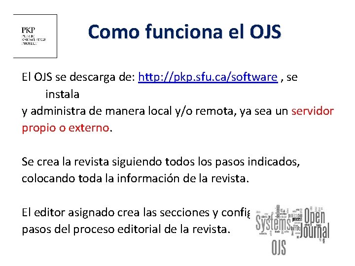 Como funciona el OJS El OJS se descarga de: http: //pkp. sfu. ca/software ,