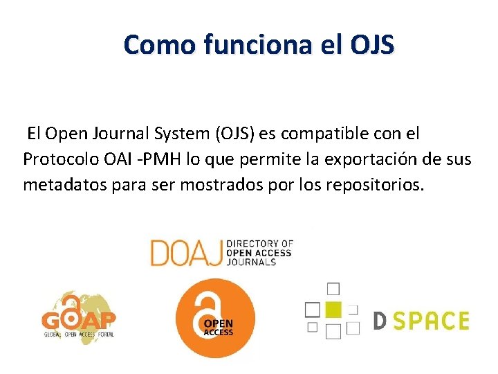 Como funciona el OJS El Open Journal System (OJS) es compatible con el Protocolo