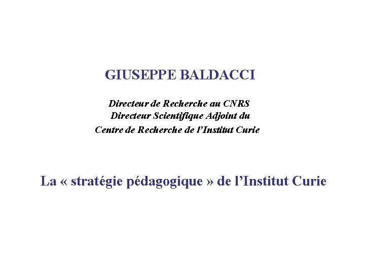 GIUSEPPE BALDACCI Directeur de Recherche au CNRS Directeur Scientifique Adjoint du Centre de Recherche