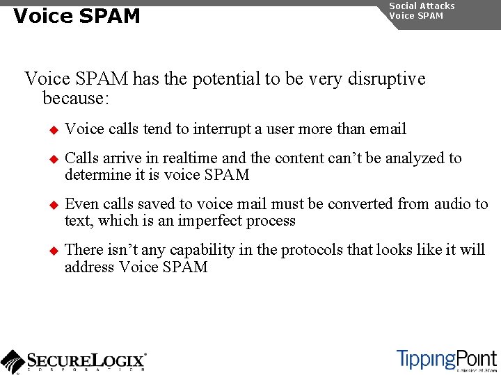 Voice SPAM Social Attacks Voice SPAM has the potential to be very disruptive because: