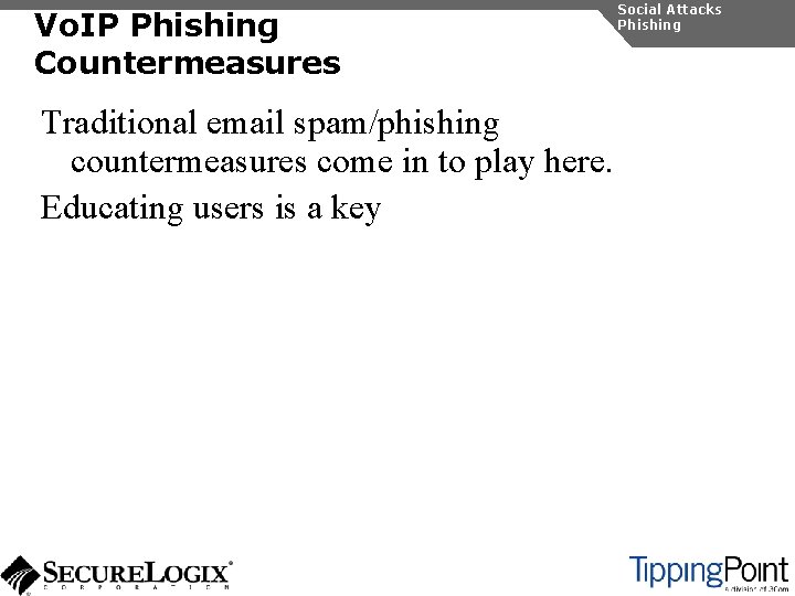 Vo. IP Phishing Countermeasures Traditional email spam/phishing countermeasures come in to play here. Educating