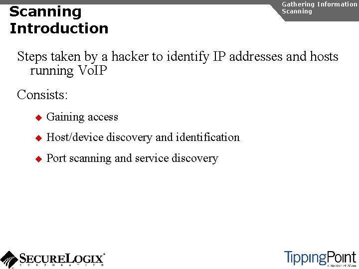 Scanning Introduction Gathering Information Scanning Steps taken by a hacker to identify IP addresses