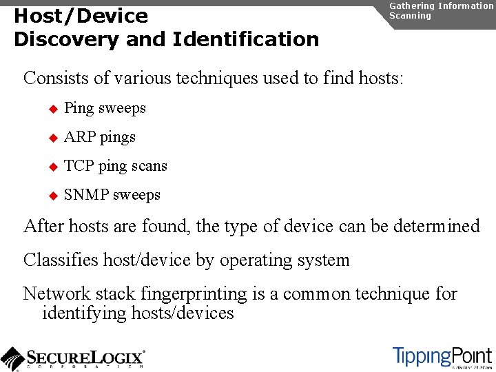 Host/Device Discovery and Identification Gathering Information Scanning Consists of various techniques used to find