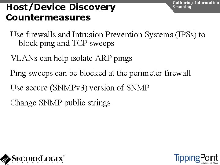 Host/Device Discovery Countermeasures Gathering Information Scanning Use firewalls and Intrusion Prevention Systems (IPSs) to