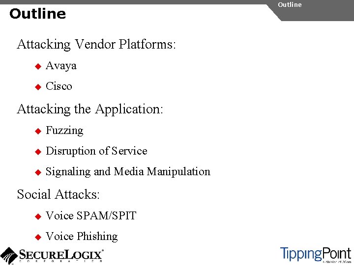 Outline Attacking Vendor Platforms: u Avaya u Cisco Attacking the Application: u Fuzzing u