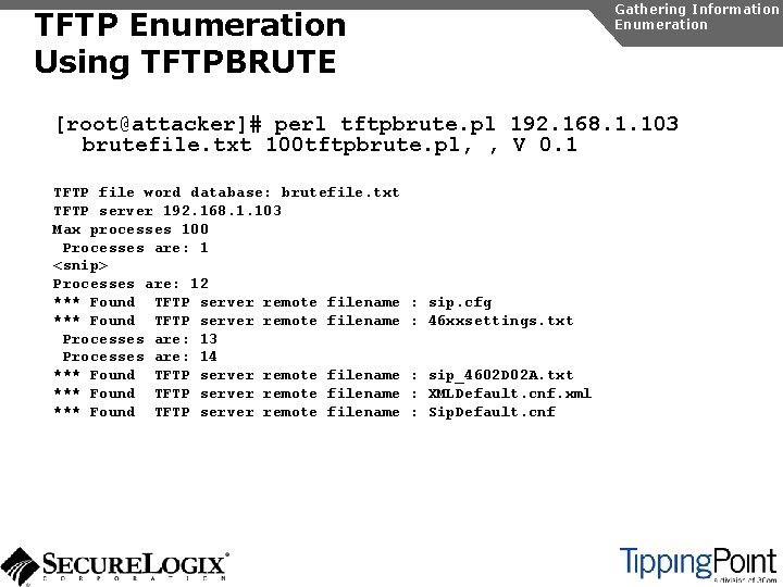 Gathering Information Enumeration TFTP Enumeration Using TFTPBRUTE [root@attacker]# perl tftpbrute. pl 192. 168. 1.