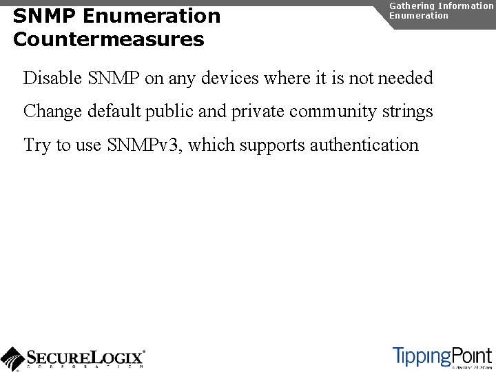 SNMP Enumeration Countermeasures Gathering Information Enumeration Disable SNMP on any devices where it is