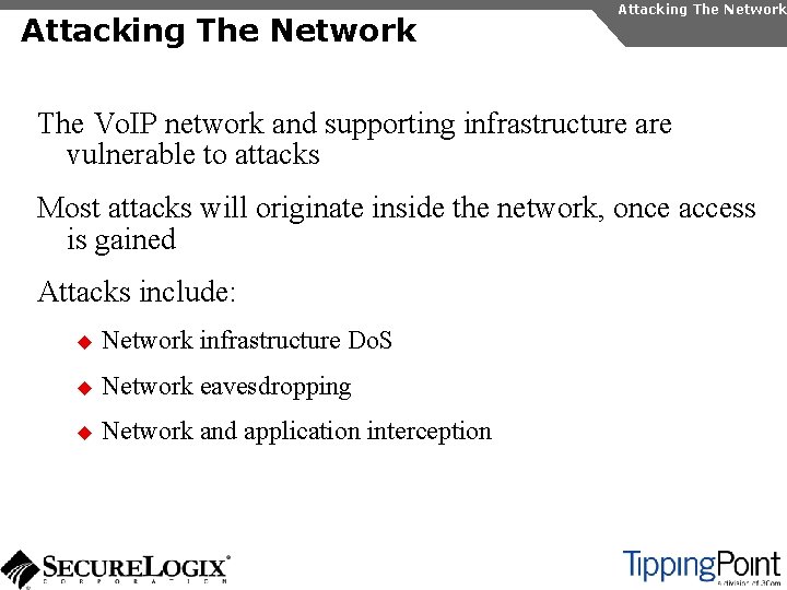 Attacking The Network The Vo. IP network and supporting infrastructure are vulnerable to attacks