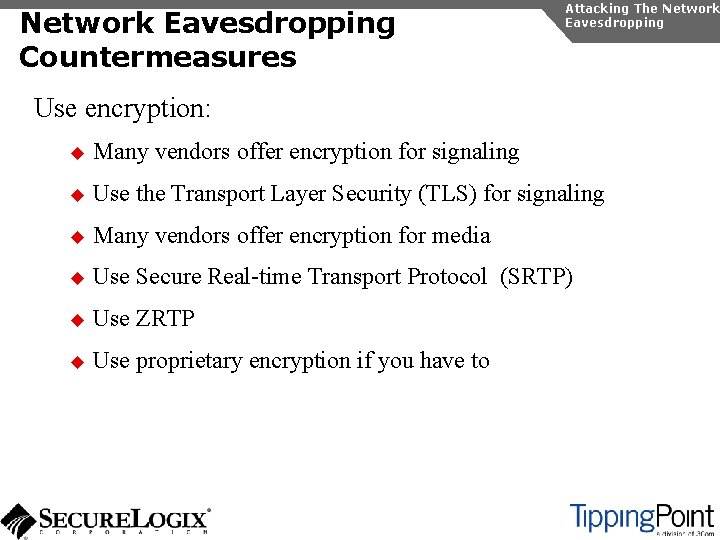 Network Eavesdropping Countermeasures Attacking The Network Eavesdropping Use encryption: u Many vendors offer encryption