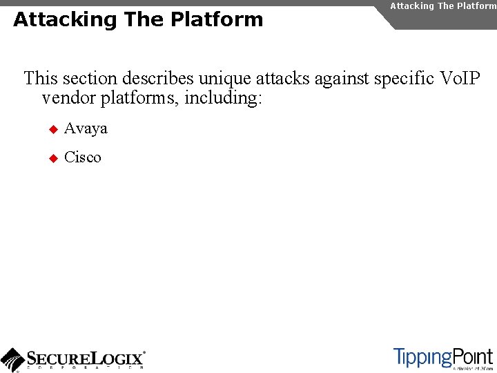 Attacking The Platform This section describes unique attacks against specific Vo. IP vendor platforms,