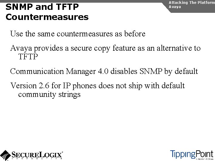 SNMP and TFTP Countermeasures Attacking The Platform Avaya Use the same countermeasures as before