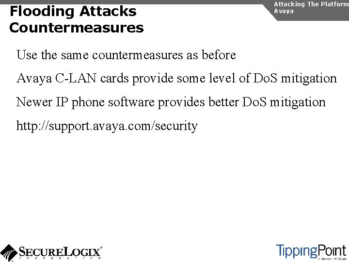 Flooding Attacks Countermeasures Attacking The Platform Avaya Use the same countermeasures as before Avaya