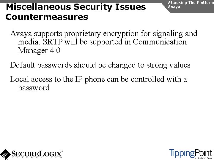 Miscellaneous Security Issues Countermeasures Attacking The Platform Avaya supports proprietary encryption for signaling and