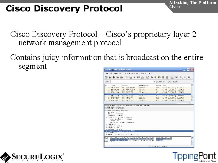 Cisco Discovery Protocol Attacking The Platform Cisco Discovery Protocol – Cisco’s proprietary layer 2