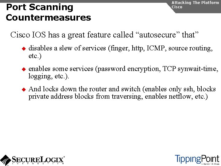 Port Scanning Countermeasures Attacking The Platform Cisco IOS has a great feature called “autosecure”