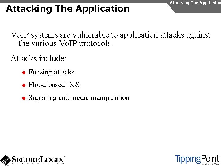 Attacking The Application Vo. IP systems are vulnerable to application attacks against the various