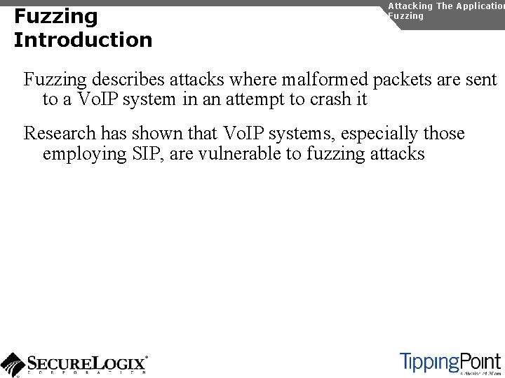 Fuzzing Introduction Attacking The Application Fuzzing describes attacks where malformed packets are sent to