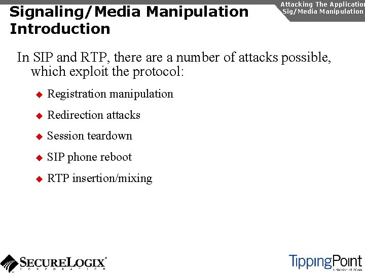 Signaling/Media Manipulation Introduction Attacking The Application Sig/Media Manipulation In SIP and RTP, there a