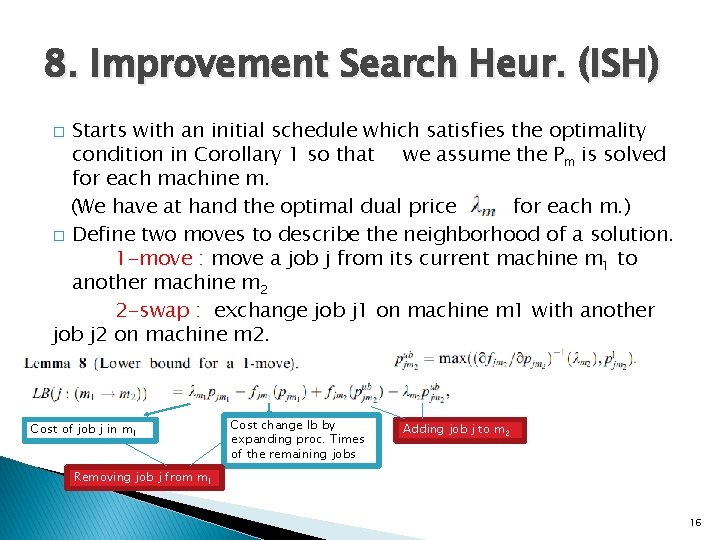 8. Improvement Search Heur. (ISH) Starts with an initial schedule which satisfies the optimality