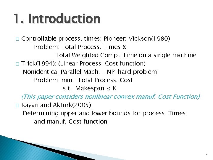 1. Introduction � � Controllable process. times: Pioneer: Vickson(1980) Problem: Total Process. Times &