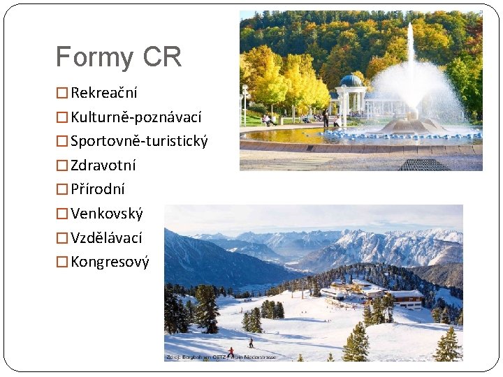 Formy CR � Rekreační � Kulturně-poznávací � Sportovně-turistický � Zdravotní � Přírodní � Venkovský