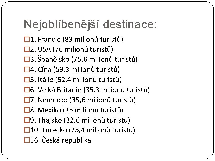 Nejoblíbenější destinace: � 1. Francie (83 milionů turistů) � 2. USA (76 milionů turistů)