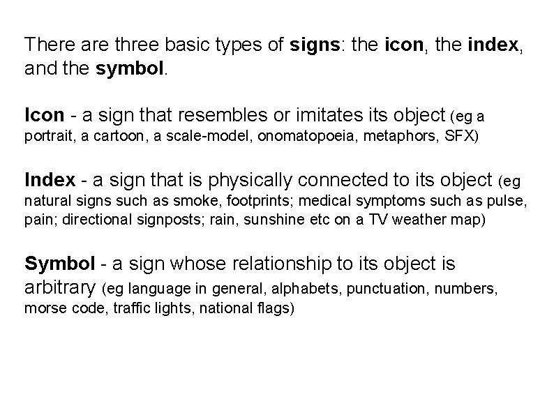 There are three basic types of signs: the icon, the index, and the symbol.