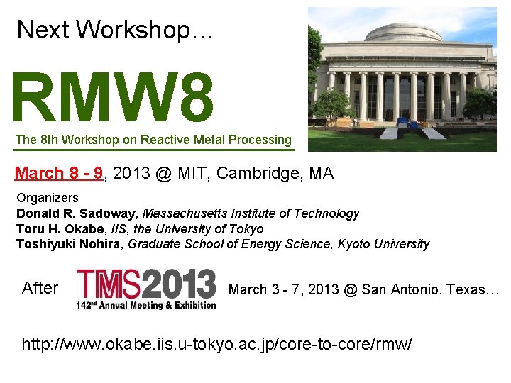 Next Workshop… RMW 8 The 8 th Workshop on Reactive Metal Processing March 8