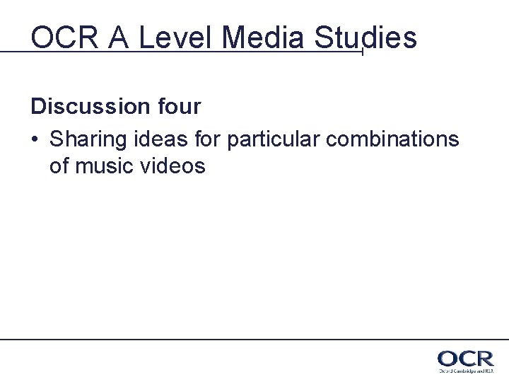 OCR A Level Media Studies Discussion four • Sharing ideas for particular combinations of