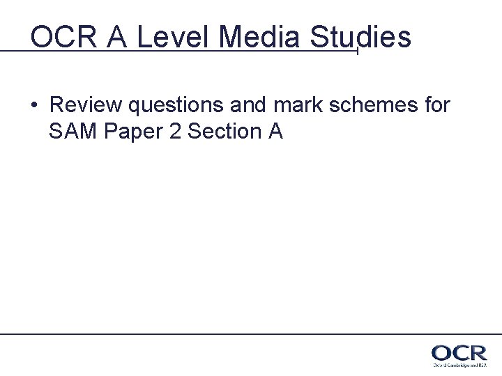 OCR A Level Media Studies • Review questions and mark schemes for SAM Paper