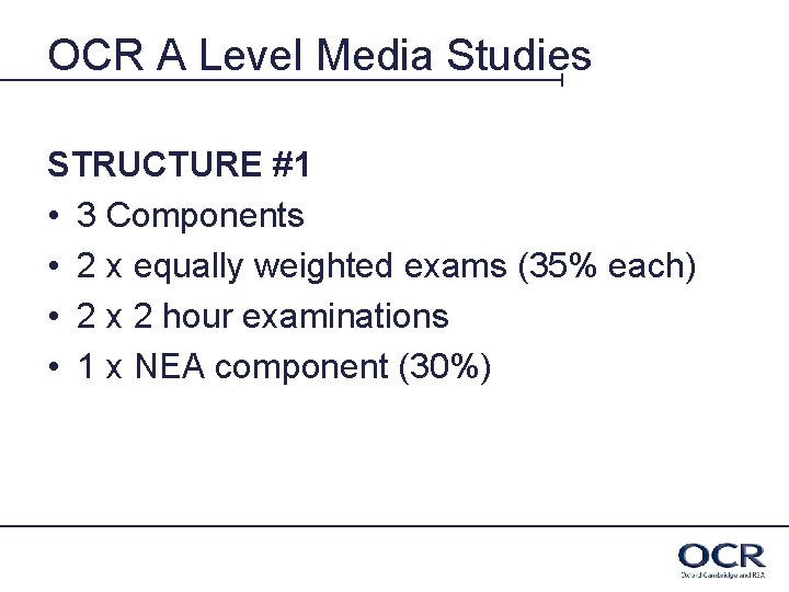 OCR A Level Media Studies STRUCTURE #1 • 3 Components • 2 x equally