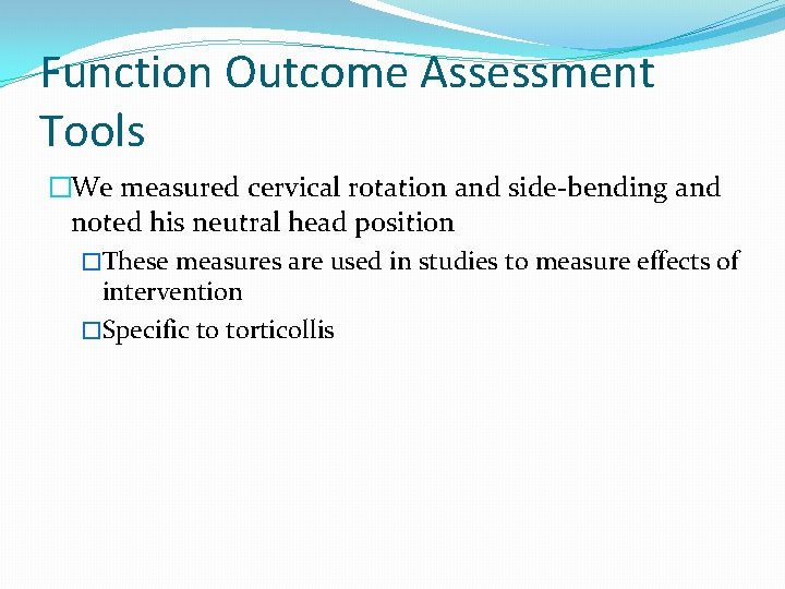 Function Outcome Assessment Tools �We measured cervical rotation and side-bending and noted his neutral