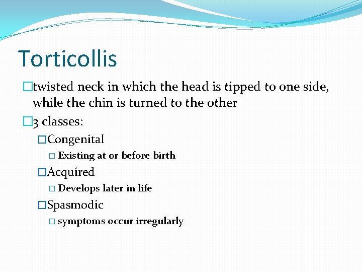Torticollis �twisted neck in which the head is tipped to one side, while the