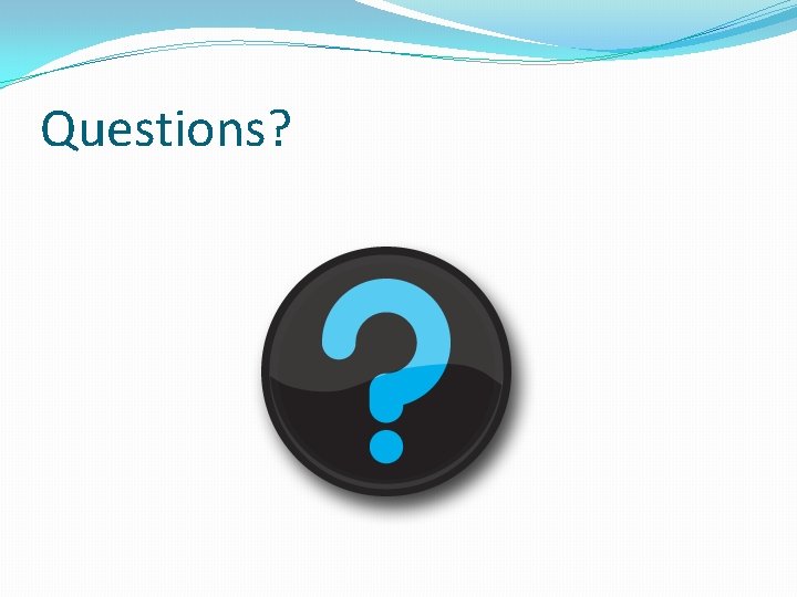 Questions? 