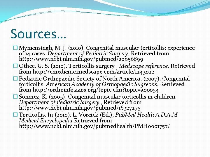 Sources… � Mymensingh, M. J. (2010). Congenital muscular torticollis: experience of 14 cases. Department