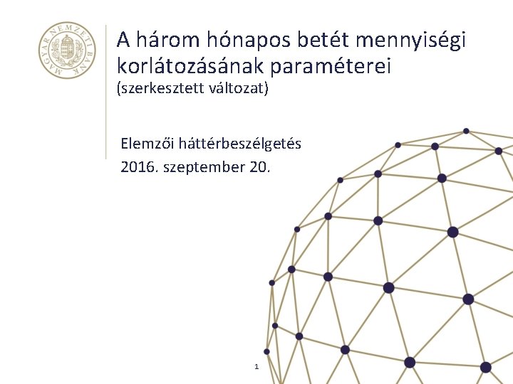 A három hónapos betét mennyiségi korlátozásának paraméterei (szerkesztett változat) Elemzői háttérbeszélgetés 2016. szeptember 20.