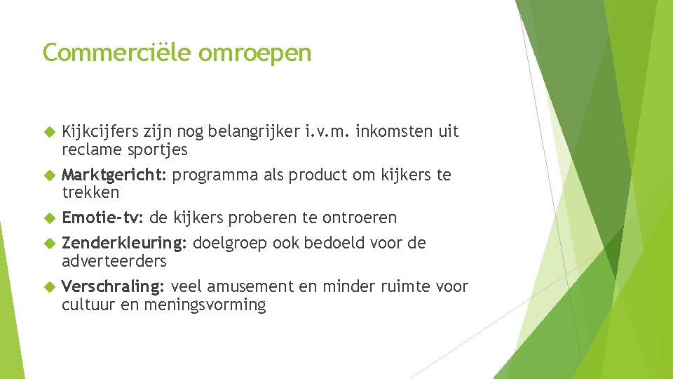 Commerciële omroepen Kijkcijfers zijn nog belangrijker i. v. m. inkomsten uit reclame sportjes Marktgericht: